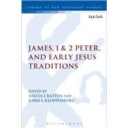 James, 1 & 2 Peter, and Early Jesus Traditions by Batten, Alicia J.; Kloppenborg, John S., 9780567420534