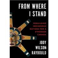 From Where I Stand by Wilson-raybould, Jody; Sinclair, Murray, 9780774880534