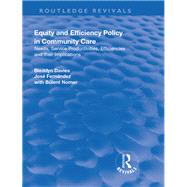 Equity and Efficiency Policy in Community Care: Needs, Service Productivities, Efficiencies and Their Implications by Davies,Bleddyn, 9781138720534