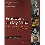 Freedom on My Mind, Volume 2 A History of African Americans, with Documents by White, Deborah Gray; Bay, Mia; Martin, Jr., Waldo E., 9781319060534