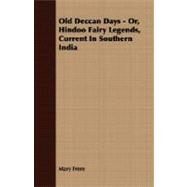 Old Deccan Days, or Hindoo Fairy Legends, Current in Southern India: Or, Hindoo Fairy Legends, Current in Southern India by Frere, Mary, 9781408610534
