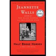 Half Broke Horses : A True-life Novel by Walls, Jeannette, 9781439160534