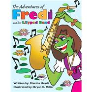 The Adventures of Fredi and Her Lily Pad Band by Heydt, Marsha; Miller, Bryan C., 9781517060534