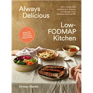 Always Delicious Low-FODMAP Kitchen Stress-free lunches and dinners to manage food intolerances and IBS by Glentis, Chrissy, 9781761500534