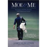 Moe & Me Encounters with Moe Norman, Golf's Mysterious Genius by Rubenstein, Lorne, 9781770410534