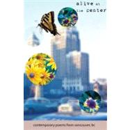 Vancouver: Alive at the Center: Contemporary Poems from Vancouver, British Columbia by Elza, Daniela; Nish, Bonnie; Susanto, Robin, 9781932010534