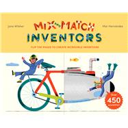 Mix and Match: Inventors Flip the pages to create incredible inventions � with over 450 possibilities! by Wilsher, Jane; Hern�ndez , Mar, 9798895090534