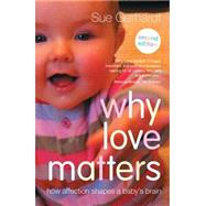Why Love Matters: How Affection Shapes a Baby's Brain by Gerhardt; Sue, 9780415870535