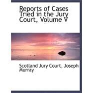 Reports of Cases Tried in the Jury Court by Scotland Jury Court; Murray, Joseph, 9780554470535