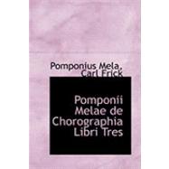 Pomponii Melae De Chorographia Libri Tres by Mela, Pomponius; Frick, Carl, 9780554850535