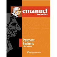 Emanuel Law Outlines for Payment Systems 2009 Edition by Lawrence, Larry, 9780735570535