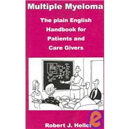 Multiple Myeloma: The Plain English Handbook For Patients And Care Givers by Heller, Robert J., 9780965700535