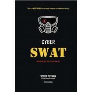Cyber SWAT Hackers are only part of your problems by Putnam, Scott; Russell, David, 9781098360535