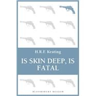 Is Skin Deep, Is Fatal by Keating, H. R. F., 9781448200535