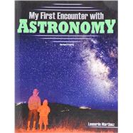My First Encounter With Astronomy by Martinez, Leonardo, 9781465270535