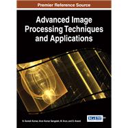 Advanced Image Processing Techniques and Applications by Kumar, N. Suresh; Sangaiah, Arun Kumar; Arun, M.; Anand, S., 9781522520535