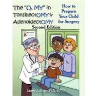 The  O, My  in Tonsillectomy & Adenoidectomy: How to Prepare Your Child for Surgery by Zelinger, Laurie, Ph.d., 9781615990535