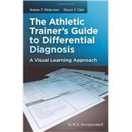 The Athletic Trainer's Guide to Differential Diagnosis A Visual Learning Approach by Winterstein, Andrew P.; Clark, Sharon V., 9781617110535