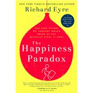 The Happiness Paradox The Happiness Paradigm The Very Things We Thought Would Bring Us Joy Actually Steal It Away. by Eyre, Richard, 9781641700535