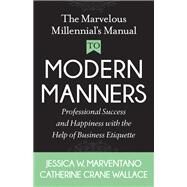 The Marvelous Millennial's Manual to Modern Manners by Marventano, Jessica W.; Wallace, Catherine Crane, 9781642790535