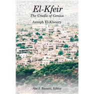 El-Kfeir, The Cradle of Genius The Biggest Small Village in Lebanon by Khoury, Arreph; Bassett, Abe J., 9798885250535