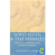 Lord Elgin and the Marbles by St. Clair, William, 9780192880536