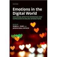 Emotions in the Digital World Exploring Affective Experience and Expression in Online Interactions by Nabi, Robin L.; Myrick, Jessica Gall, 9780197520536