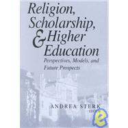 Religion, Scholarship, and Higher Education by Sterk, Andrea, 9780268040536