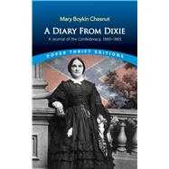 A Diary from Dixie A Journal of the Confederacy, 1860-1865 by Chesnut, Mary, 9780486840536