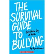 The Survival Guide to Bullying: Written by a Teen (Revised edition) Written by a Teen by Mayrock, Aija, 9780545860536