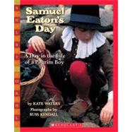 Samuel Eaton's Day: A Day in the Life of a Pilgrim Boy A Day In The Life Of A Pilgrim Boy by Waters, Kate; Kendall, Russ, 9780590480536