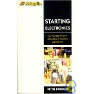 Starting Electronics : All You Need to Get a Grounding in Practical Electronics by Brindley, Keith, 9780750620536