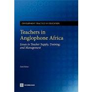 Teachers in Anglophone Africa : Issues in Teacher Supply, Training, and Management by Mulkeen, Aidan G., 9780821380536