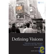 Defining Visions : Television and the American Experience in the 20th Century by Watson, Mary Ann, 9781405170536