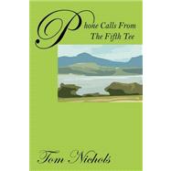 Phone Calls from the Fifth Tee by Nichols, Tom, 9781432730536