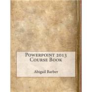Powerpoint 2013 Course Book by Barber, Abigail L.; London School of Management Studies, 9781507760536