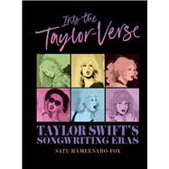 Into the Taylor-Verse Taylor Swift's Songwriting Eras by Hmeenaho-Fox, Satu, 9781668070536