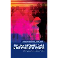 Trauma Informed Care in the Perinatal Period by Seng, Julia; Taylor, Julie, 9781780460536