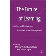 The Future of Learning Insights and Innovations from Executive Development by Voller, Shirine; Blass, Eddie; Culpin, Vicki, 9780230240537
