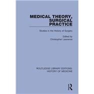 Medical Theory, Surgical Practice by Lawrence, Christopher, 9780367030537