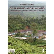 Of Planting and Planning: The making of British colonial cities by Home; Robert, 9780415540537