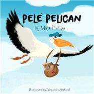Pele Pelican by Phillips, Matt, 9780473340537