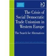 The Crisis of Social Democratic Trade Unionism in Western Europe: The Search for Alternatives by Upchurch,Martin, 9780754670537