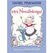 Mrs. Noodlekugel by Pinkwater, Daniel; Stower, Adam, 9780763650537