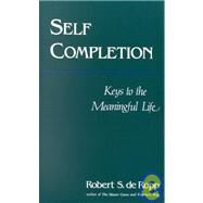 Self-Completion Keys to the Meaningful Life by de Ropp, Robert S., 9780895560537