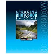 Speaking Photoshop CC Workbook by Bate, David S, 9780988240537
