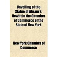 Unveiling of the Statue of Abram S. Hewitt in the Chamber of Commerce of the State of New York by Smith, Charles Stewart, 9781151630537