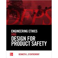 Engineering Ethics and Design for Product Safety by d'Entremont, Kenneth L., 9781260460537