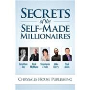 Secrets of the Self-made Millionaires by Hale, Stephanie; Jay, Jonathan; McMunn, Richard; Berry, Mike; Avins, Paul, 9781502560537