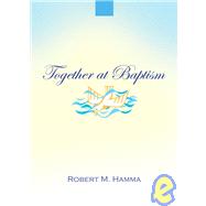 Together at Baptism : Preparing, Celebrating and Living the Sacrament by Hamma, Robert M., 9781594710537